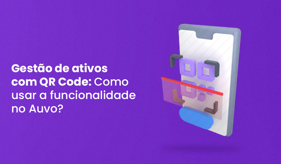 Gestão de ativos com QR Code: como usar a funcionalidade no Auvo?