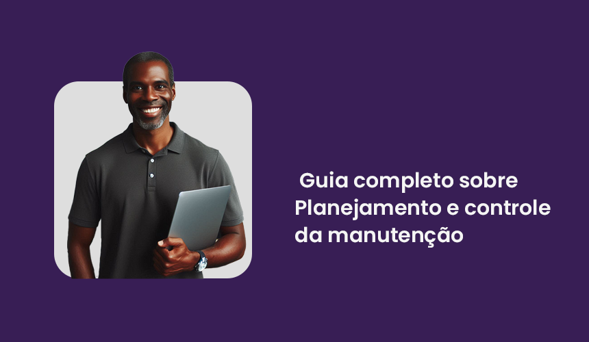 Guia completo sobre Planejamento e controle da manutenção (PCM)