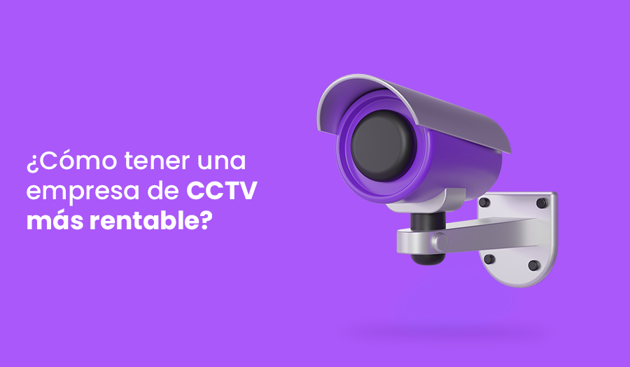 ¿Cómo tener una empresa de CCTV más rentable?