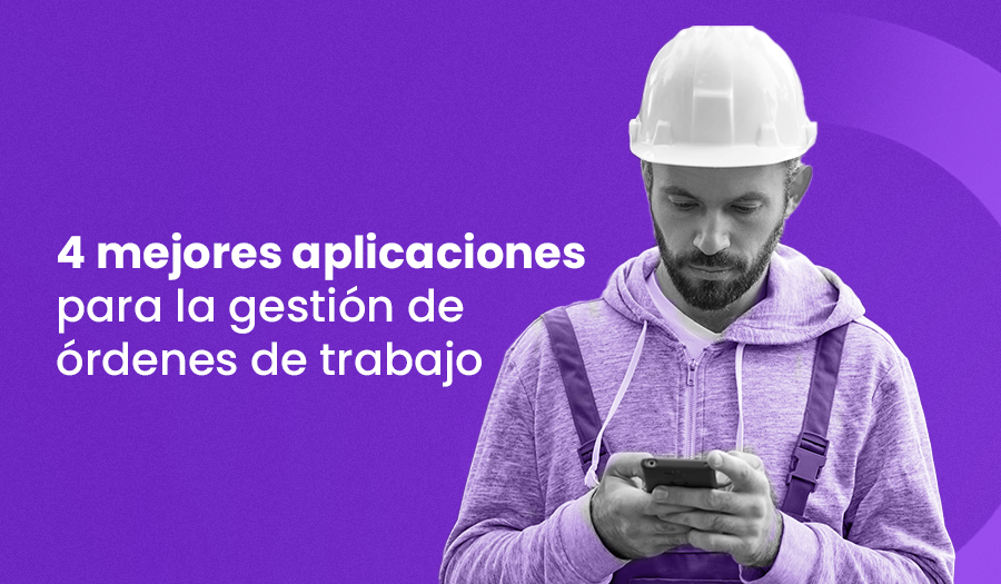 4 mejores aplicaciones para la gestión de órdenes de trabajo