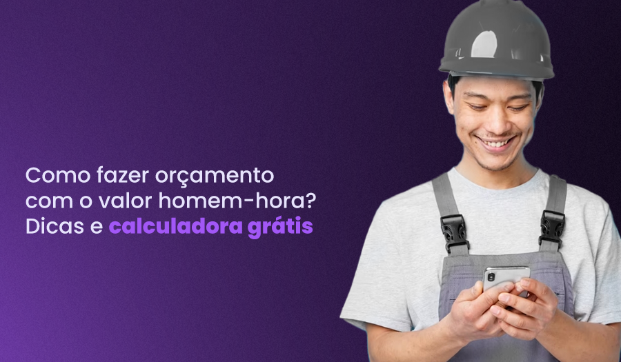Como fazer orçamento do homem hora? Calculadora online e grátis
