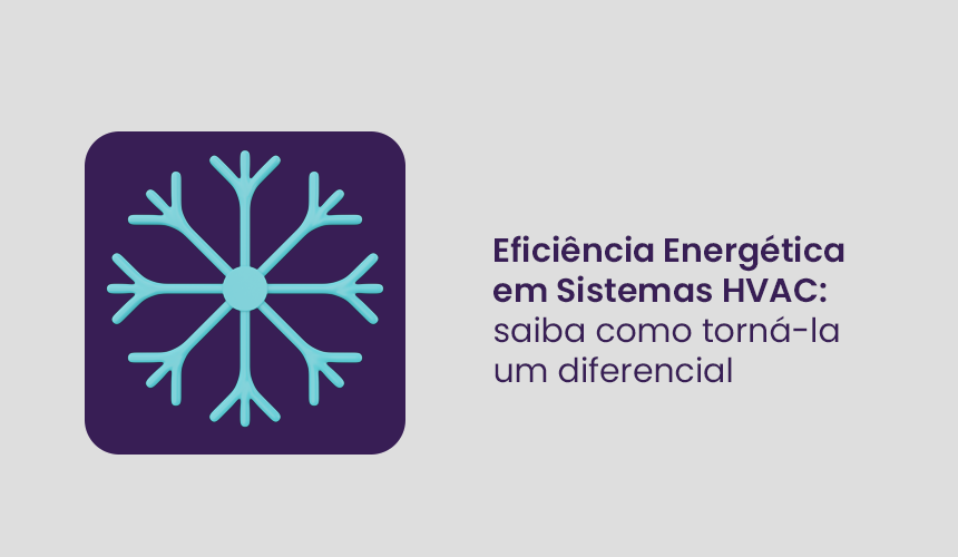 Eficiência Energética em Sistemas HVAC: saiba como torná-la um diferencial