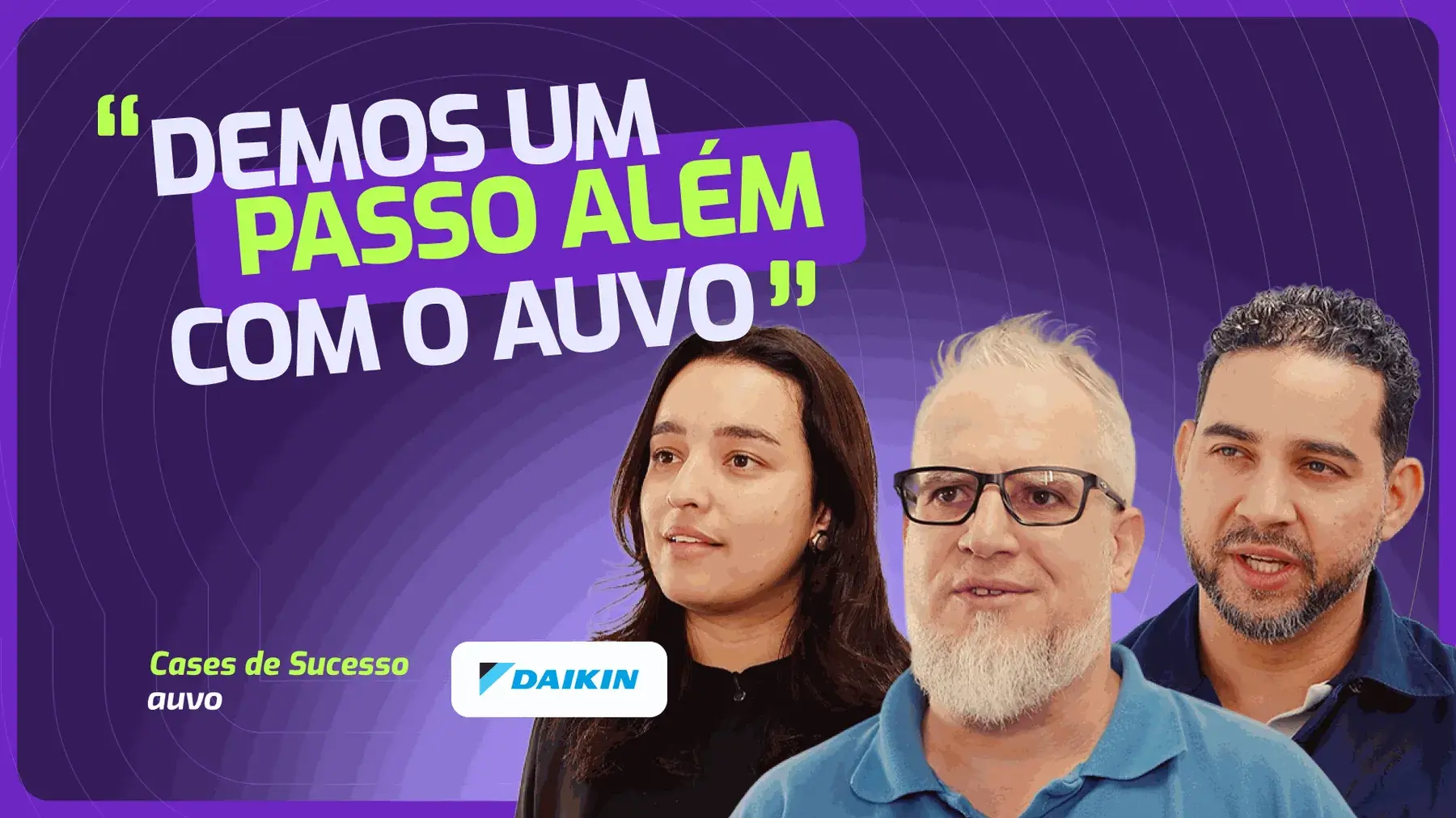 Capa do vídeo do case Daikin com a frase 'Demos um passo além com o Auvo' e três profissionais da empresa